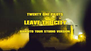 Video thumbnail of "Twenty One Pilots - Leave The City (UPDATED) [Bandito Tour Studio Version]"