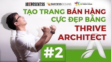 Lê Thiên Công | Sức Mạnh Của Thrive Architect #2