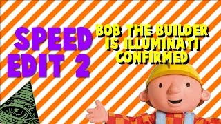Speed Edit #2 Bob the Builder is Illuminati Confirmed