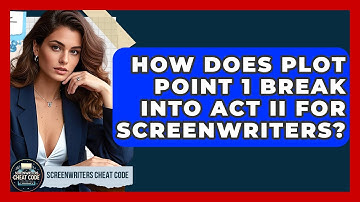 How Does Plot Point 1 Break Into Act II For Screenwriters? - Screenwriter