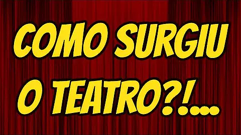 Onde surgiu o teatro e qual a sua função?