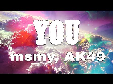 msmy, AK49 - YOU ( Lyrics )