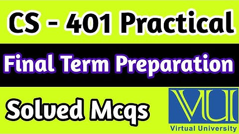 CS - 401 Practical Final Term Preparation| Vu final Term Exams | cs401P exams | Vu final exams