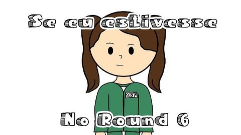 Se eu estivesse no Round 6