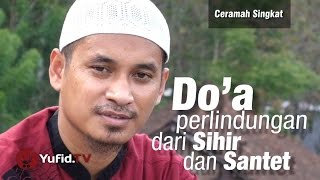 Ceramah Singkat : Doa Meminta Perlindungan dari Sihir dan Santet - Ustadz M Abduh Tuasikal