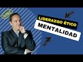 Liderazgo Ético y Mentalidad | Transforma tus pensamientos para expandir tus resultados