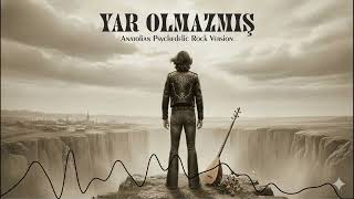 Yar Olmazmış Anatolian Psychedelic Rock Version