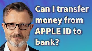 Can I transfer money from Apple ID to bank?