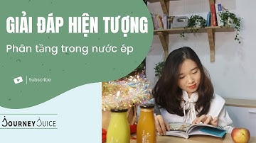 Giải Đáp Hiện Tượng Phân Tầng Trong Nước Ép