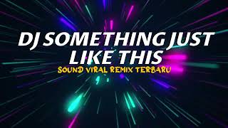 DJ SOMETHING JUST LIKE THIS MENGKANE VIRAL TIKTOK 2023 JEDAG JEDUG FULL BASS TERBARU