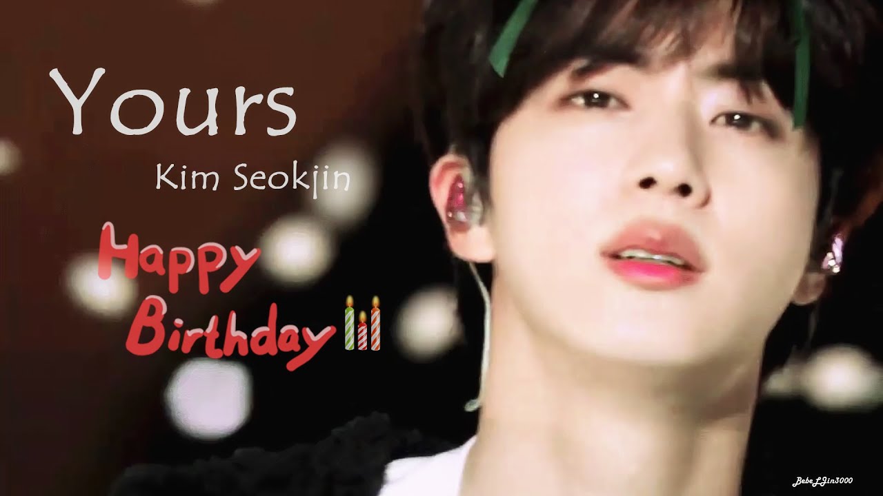 ❤Kim SeokJin❤ 🎶 YOURS 🎶  [0412] Happy Birthday 🎉🎂🎁