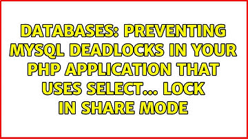Preventing mysql deadlocks in your php application that uses SELECT... LOCK IN SHARE MODE