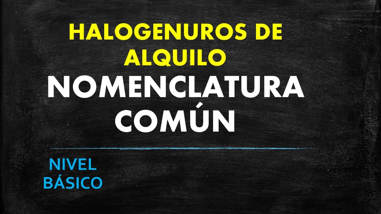 HALOGENUROS DE ALQUILO | NOMENCLATURA COMÚN. Nivel Básico