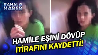 Aldatıldığını Öne Sürüp Kayda Girdi, Eşini Dövüp Zorla İtiraf Videosu Çekti