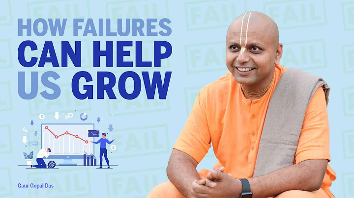 How Failures Can Help Us Grow | Gaur Gopal Das