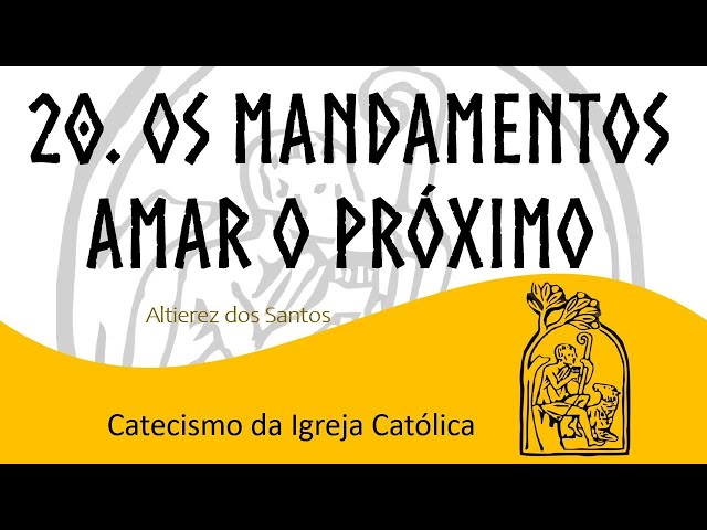 Aula XX - Os Mandamentos - 4º e 5º: amar ao próximo como a ti mesmo | Catecismo n. 2.196 a 2.330