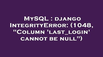 MySQL : django IntegrityError: (1048, "Column 