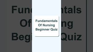 Tutor Verified: Fundamentals of Nursing Beginner Quiz 2026