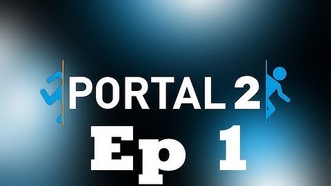 Portal 2 - Ep 1 Test Chambers 1,2,3,4 Walkthrough - No Commentary/No Talking
