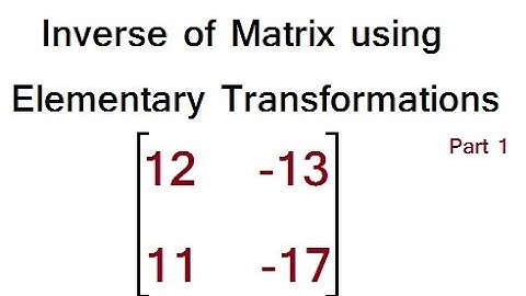 Inverse of Matrix by elementary transformation, how to find inverse of 2×2 matrix,row transformation