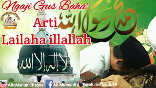 Ngaji Gus Baha' - Arti kalimah Lailaha illallah