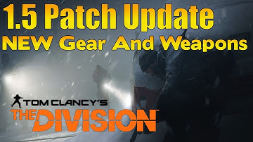 The Division - 1.5 Patch Notes NEW Named Gear, High End Weapons And NEW Gear Set!