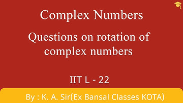 Complex Numbers L-22| Questions on rotation of complex numbers| IIT JEE| NCERT|11th| 12th| Maths