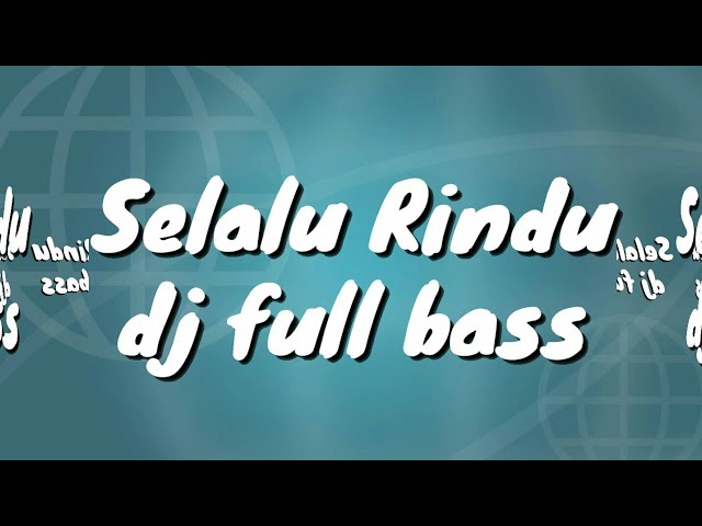 SELALU RINDU |DJ FULL BASS class=