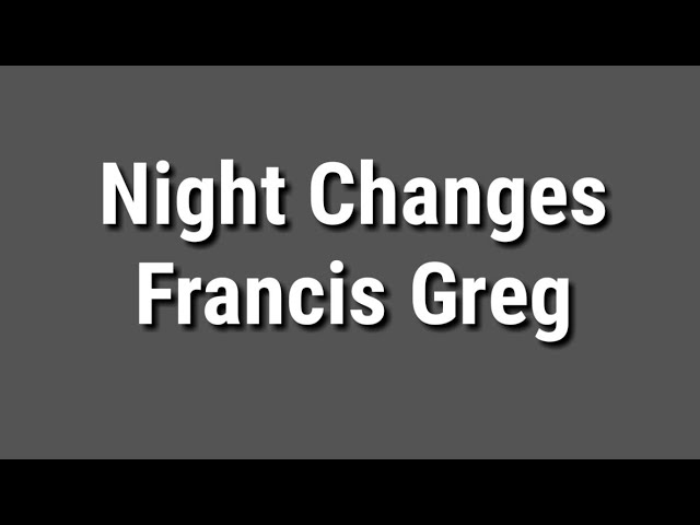 Night Changes Lyrics | Francis Greg Cover