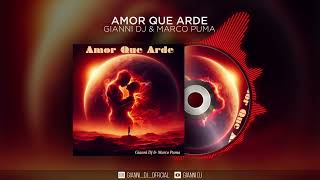 Amor Que Arde - Gianni Dj & Marco Puma 🇮🇹