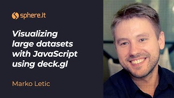 JavaScriptSphere: Visualizing large datasets with JavaScript using deck.gl by Marko Letic