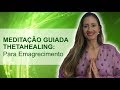 Meditação Guiada Thetahealing: Para Emagrecimento | Marina Carvalho