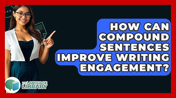 How Can Compound Sentences Improve Writing Engagement? - The Language Library
