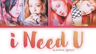 How Would BLACKPINK Sing 'I NEED U' BTS Color Coded Lyrics (FM)