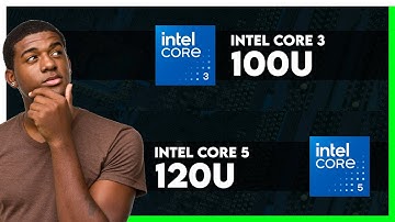 Intel Core 3 100U vs Intel Core 5 120U Comparison