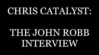 Chris Catalyst : The John Robb interview