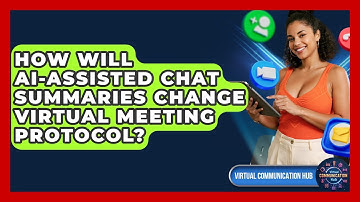 How Will AI-assisted Chat Summaries Change Virtual Meeting Protocol? - Virtual Communication Hub