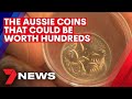 The Australian coins that can fetch hundreds of dollars | 7NEWS