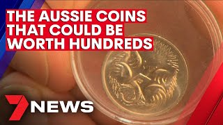 The Australian coins that can fetch hundreds of dollars | 7NEWS