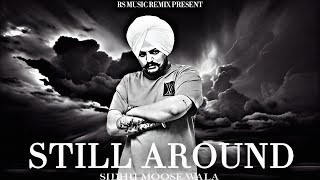 STILL AROUND : SIDHU MOOSE WALA | SIDHU MOOSE WALA SONGS | LEGEND NEVER DIE | 410 SIDHU MOOSE WALA