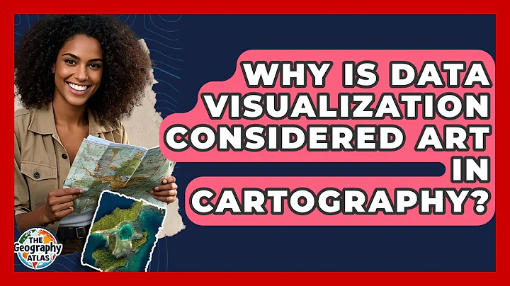 Why Is Data Visualization Considered Art In Cartography? - The Geography Atlas