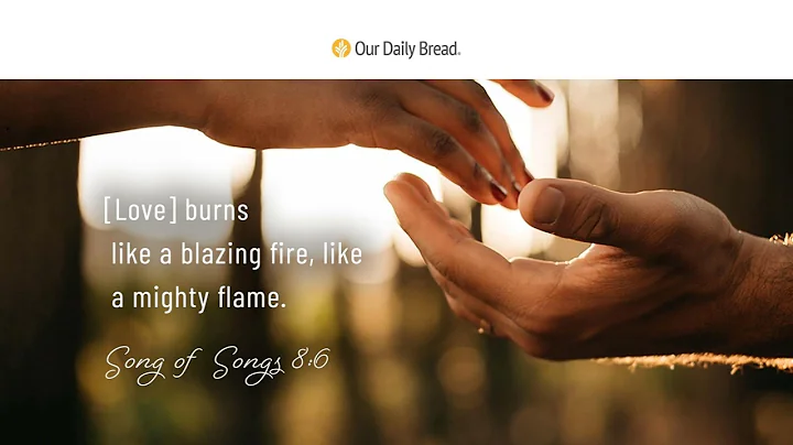 Love like Blazing Fire | Audio Reading | Our Daily Bread Devotional | January 20, 2023