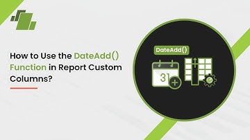 How to Use the DateAdd() Function in Report Custom Columns ?