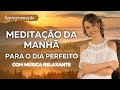 Meditao da manh para o dia perfeito  reprogramao para iniciar o dia  com msica relaxante