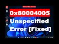 Unspecified Error code 0x80004005 in Windows 11 / 10 Fixed