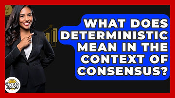 What Does Deterministic Mean In The Context Of Consensus? - CryptoBasics360.com