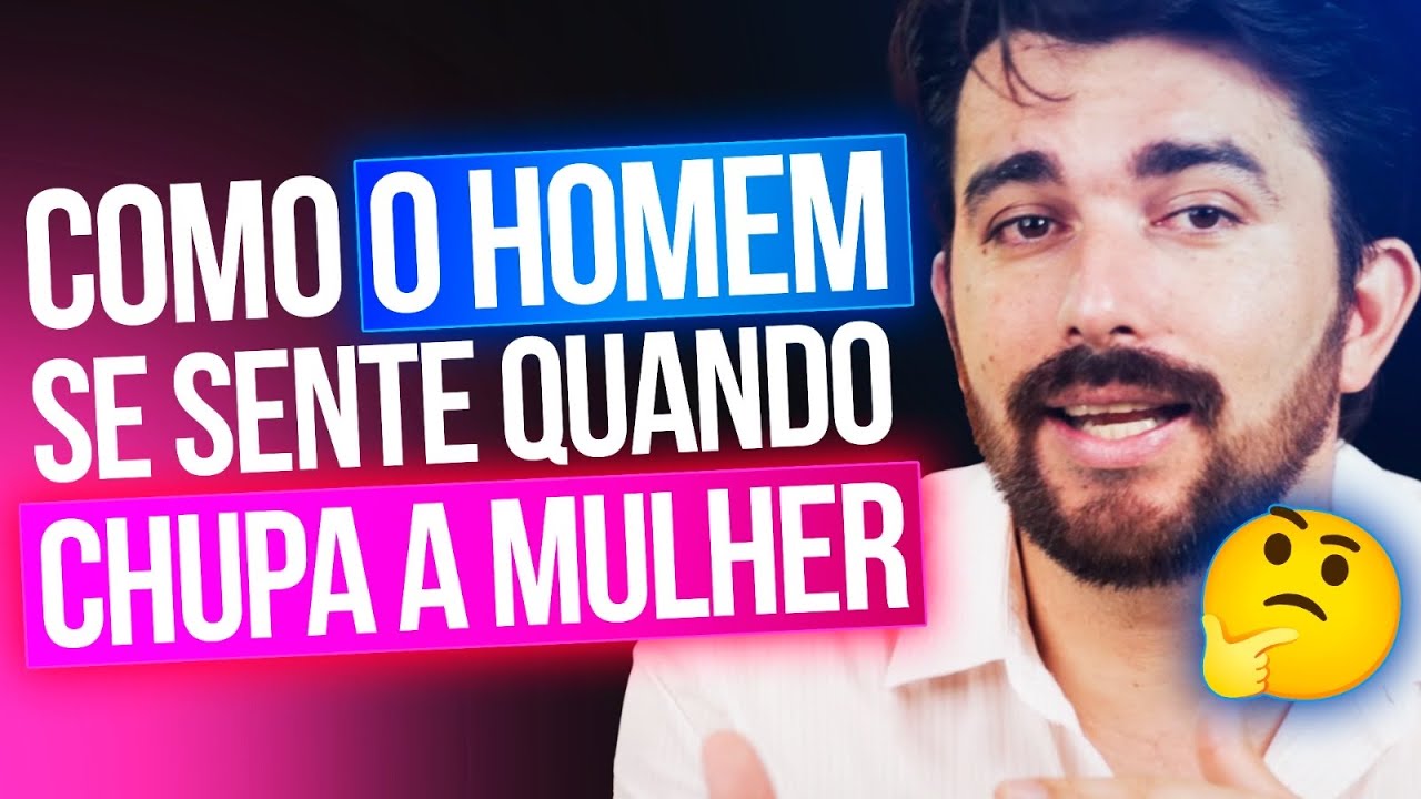 COMO O HOMEM SE SENTE QUANDO CHUPA A MULHER - YouTube