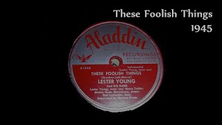 Lester Young - These Foolish Things (Oct. or Dec. 1945)