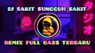 DJ SAKIT SUNGGUH SAKIT - REMIX FULL BASS TERGALAU 2023 YANG KALIAN CARI!!! 🎵