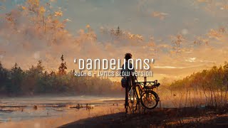 Ruth B - Dandelions ( lyrics slow version)